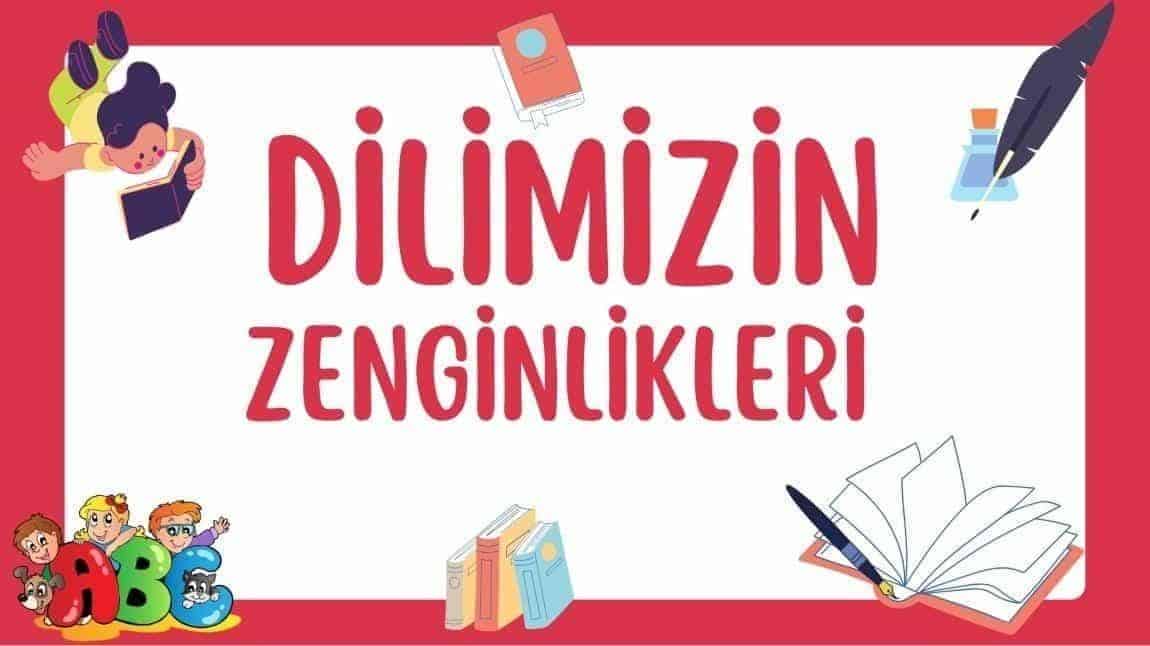 DİLİMİZİN ZENGİNLİKLERİ PROJESİ KAPSAMINDA ETKİNLİKLERİMİZE BAŞLADIK